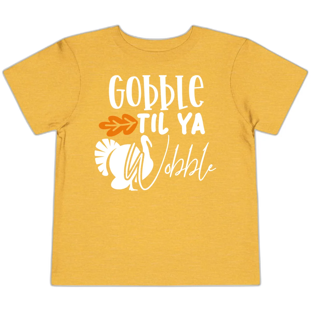 Gobble Til Ya Wobble Turkey Design Toddler T-Shirt in Heather Yellow Gold