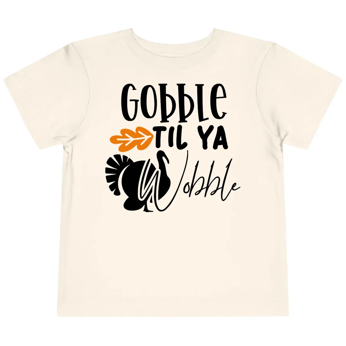 Gobble Til Ya Wobble Turkey Design Toddler T-Shirt in Natural