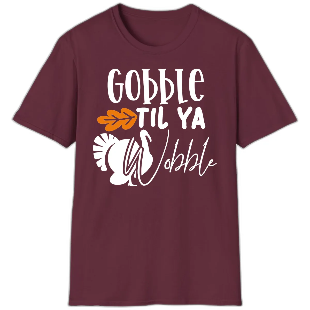 Gobble Til Ya Wobble Turkey Design T-Shirt in Maroon