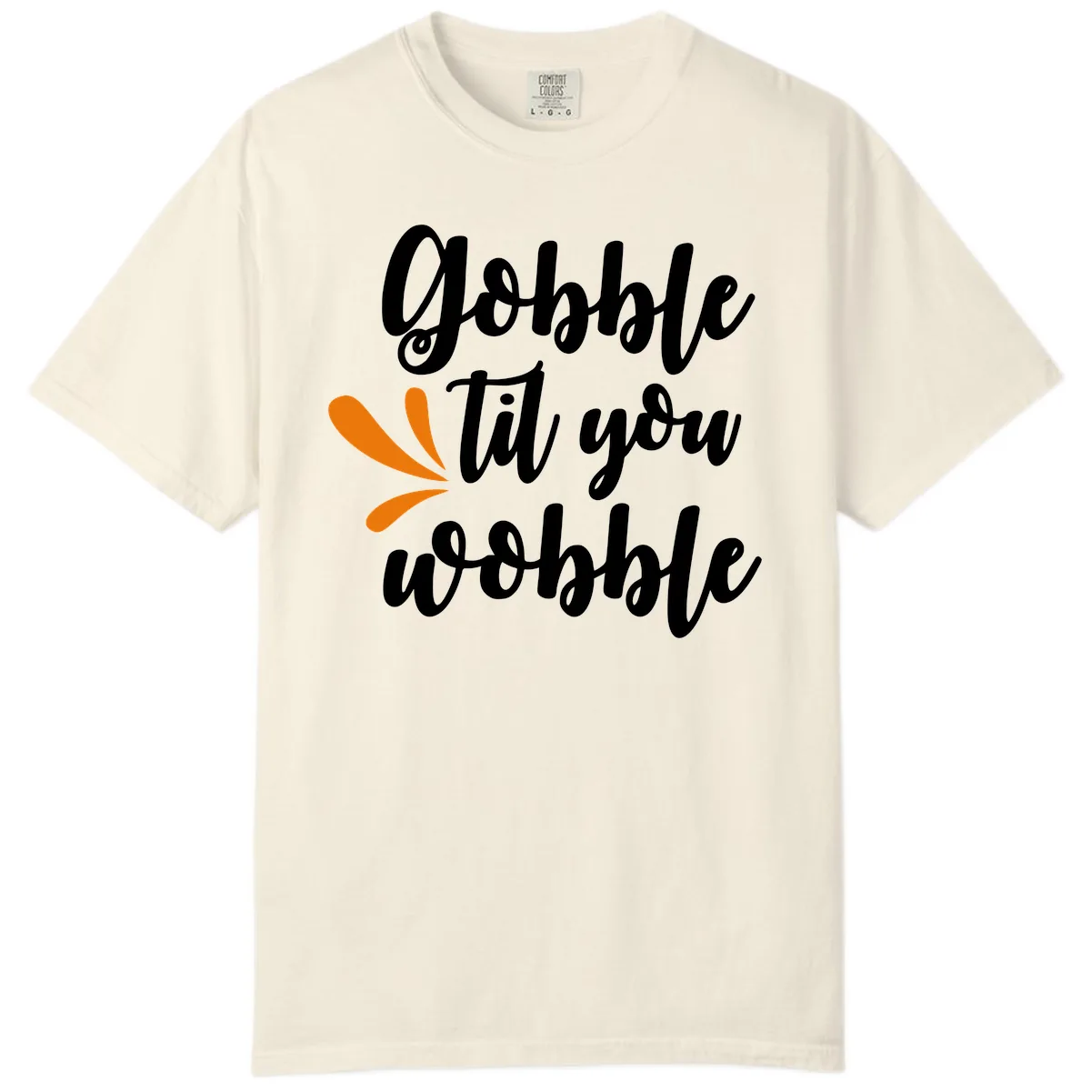 Gobble Til You Wobble Thanksgiving Design Comfort Color in Ivory