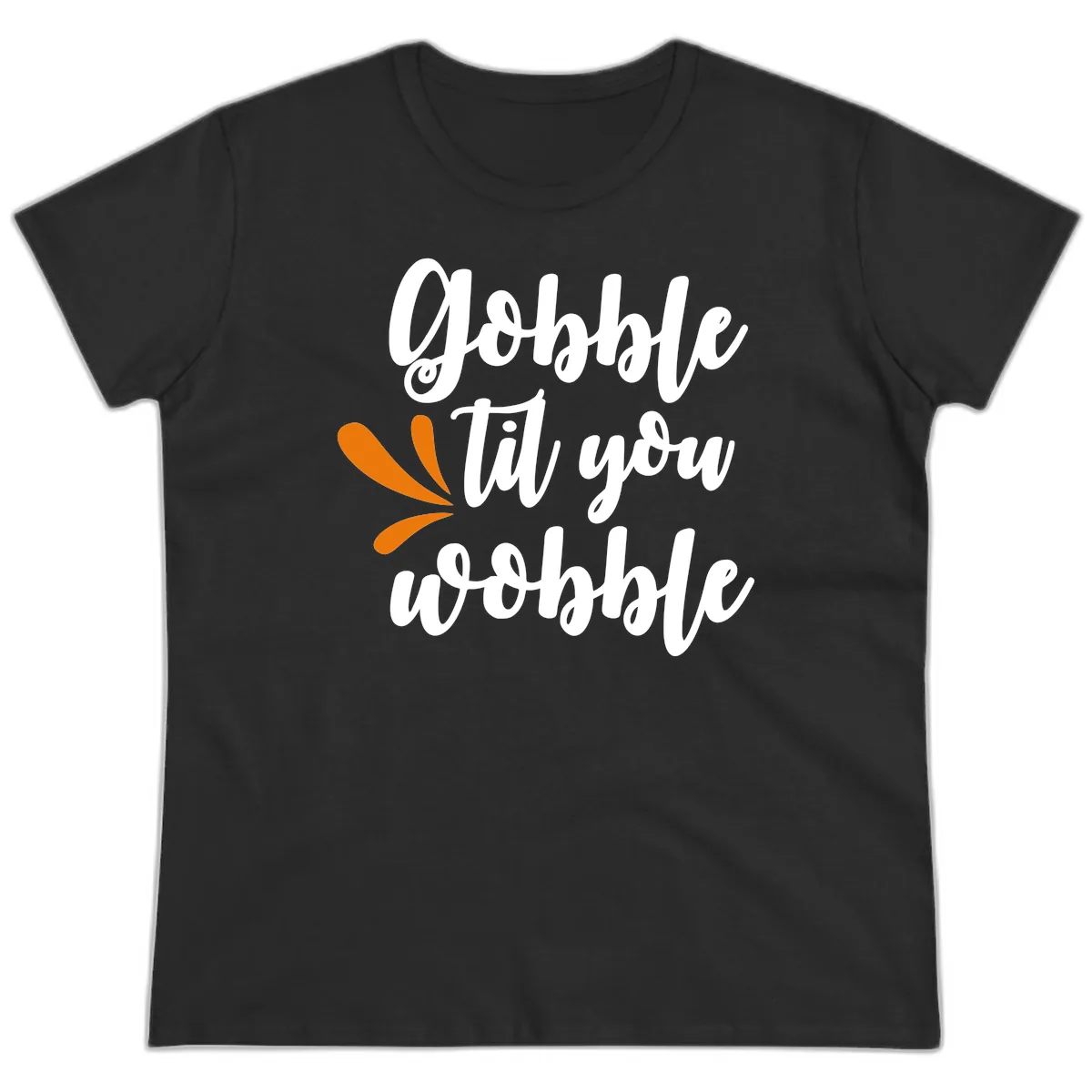 Gobble Til You Wobble Thanksgiving Design Ladies Tee in Black