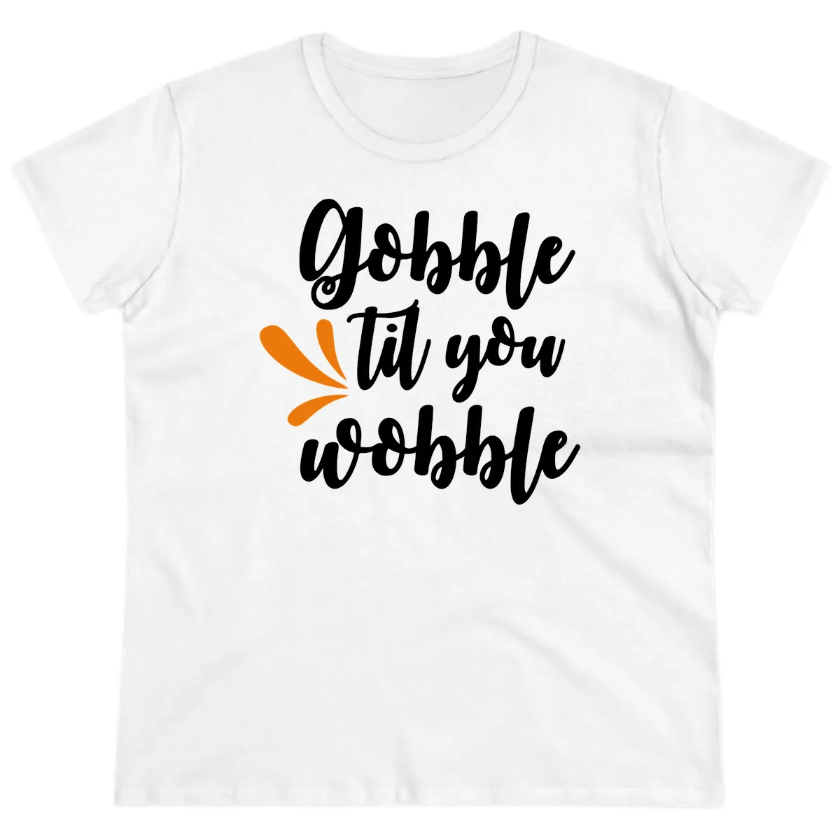 Gobble Til You Wobble Thanksgiving Design Ladies Tee in White