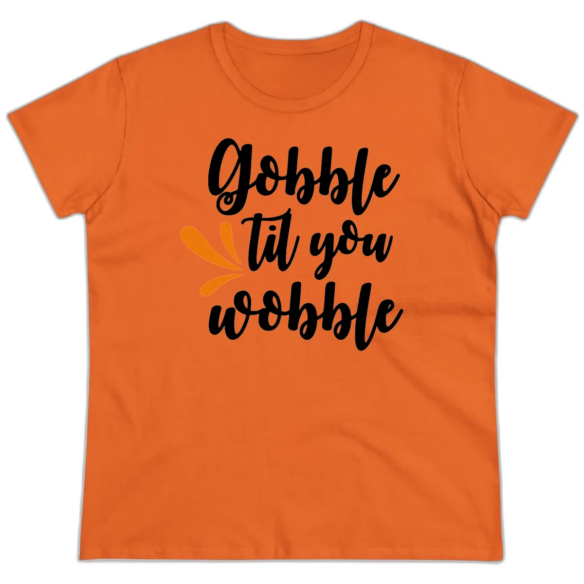 Gobble Til You Wobble Thanksgiving Design Ladies Tee in Orange