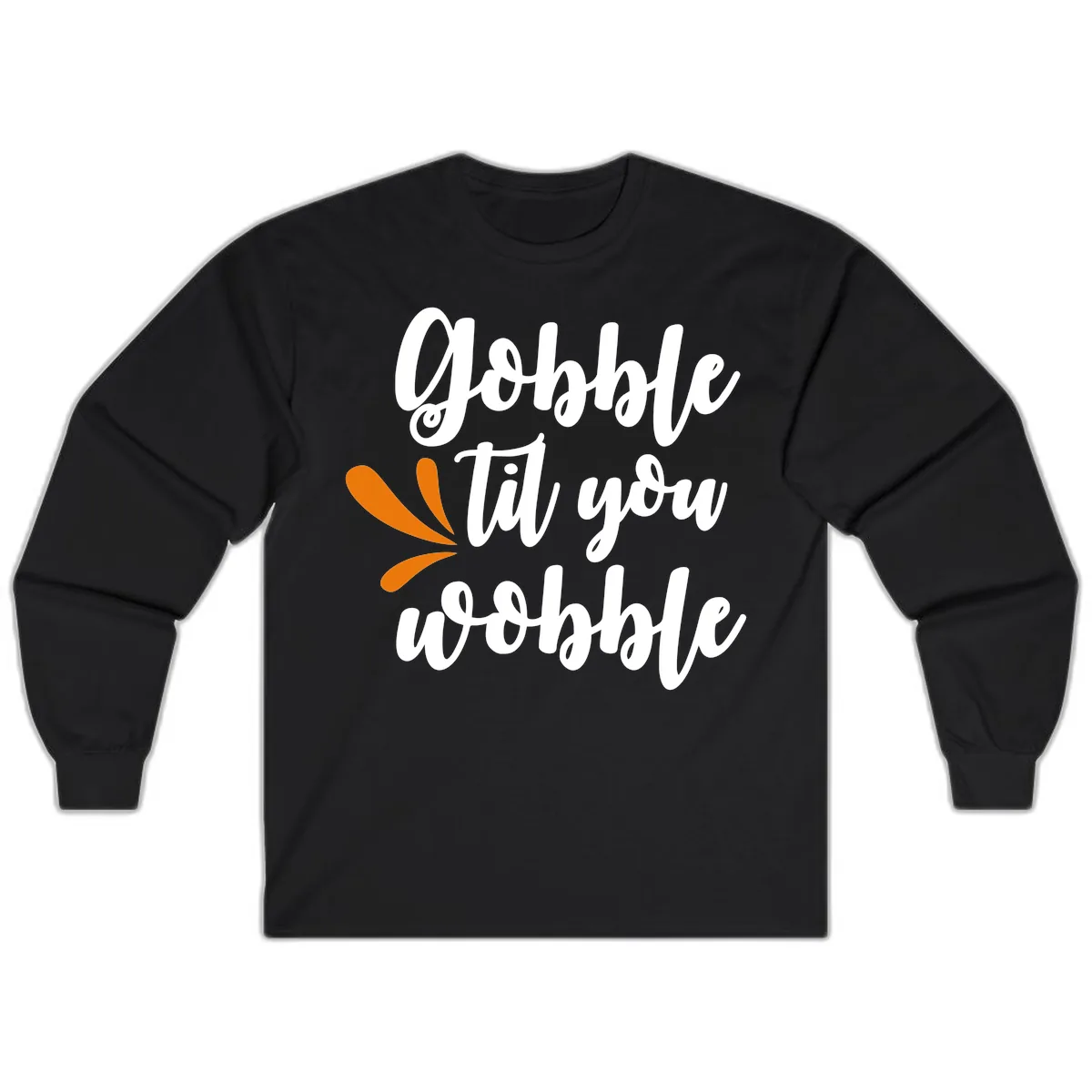Gobble Til You Wobble Thanksgiving Design Long Sleeve in Black
