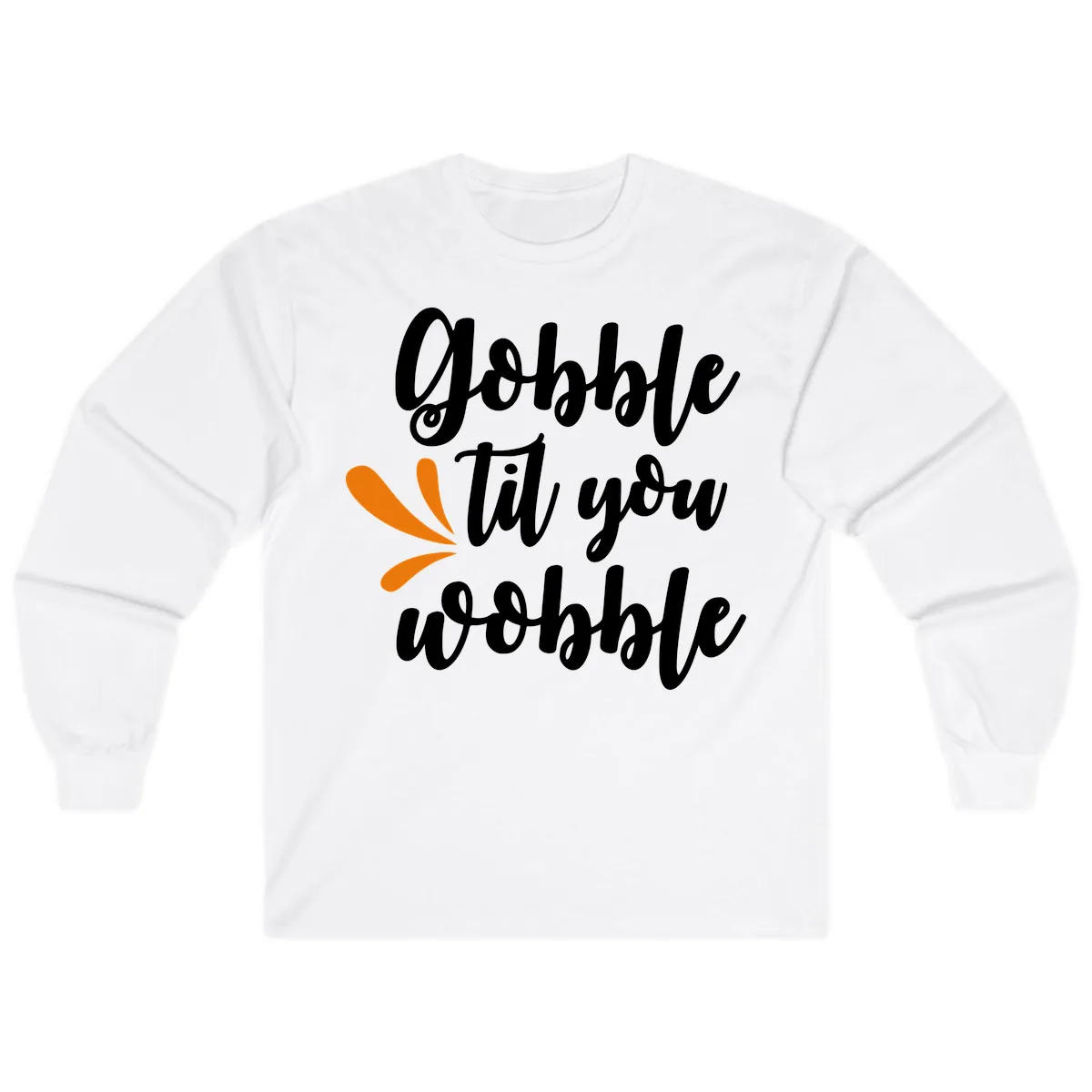 Gobble Til You Wobble Thanksgiving Design Long Sleeve in White