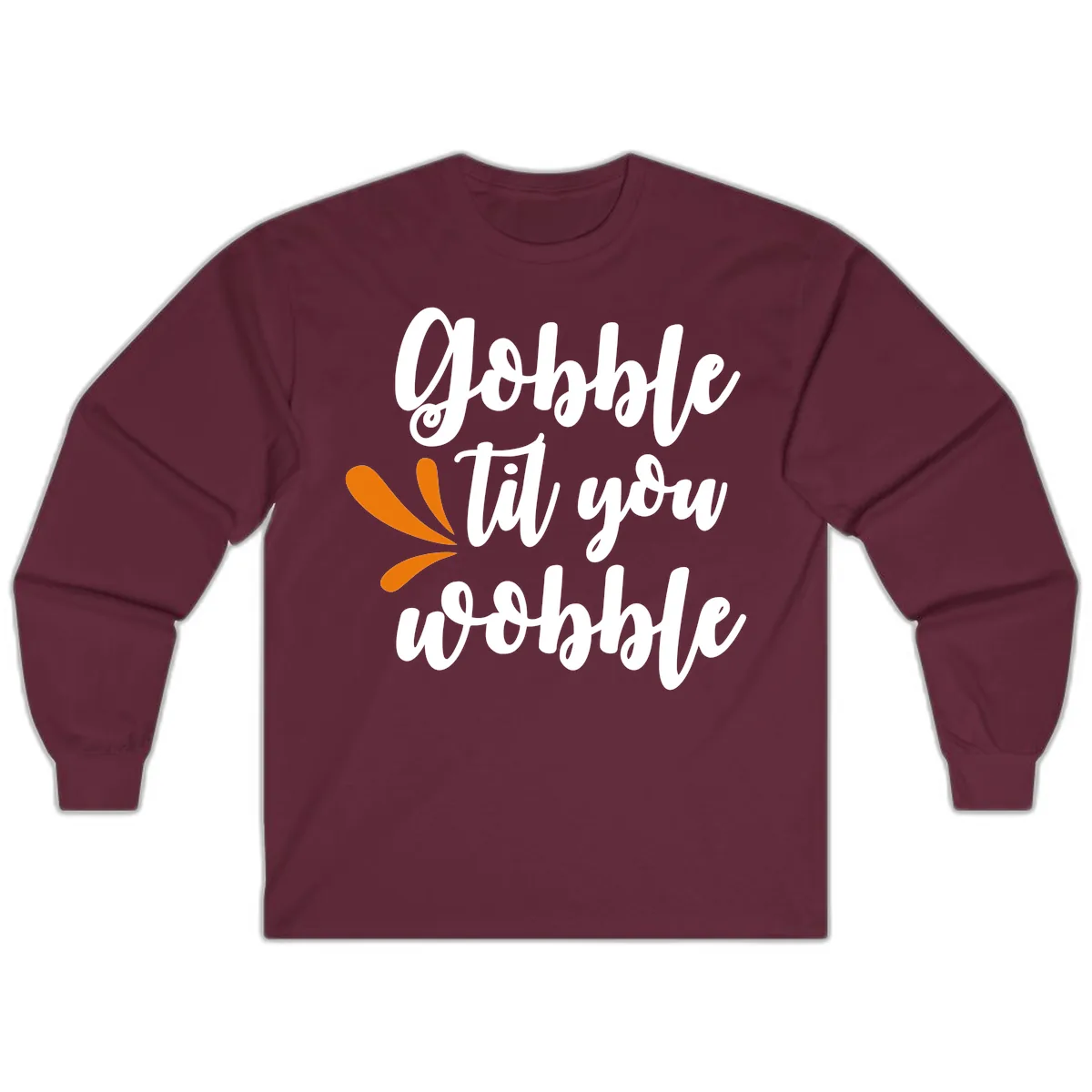 Gobble Til You Wobble Thanksgiving Design Long Sleeve in Maroon