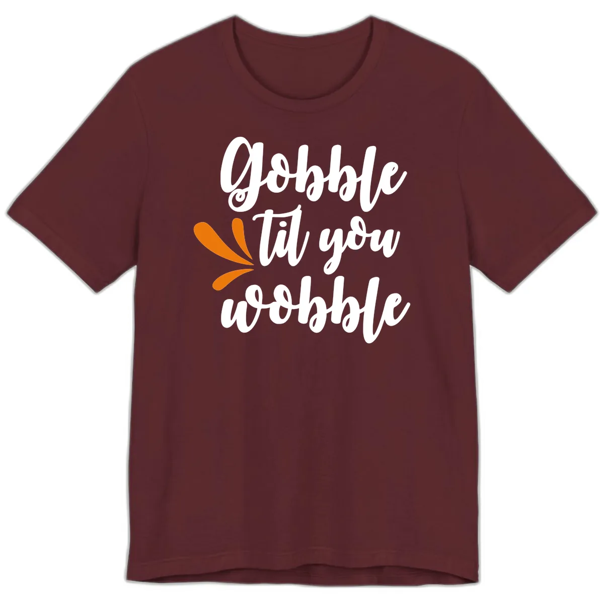 Gobble Til You Wobble Thanksgiving Design Premium T-Shirt in Maroon