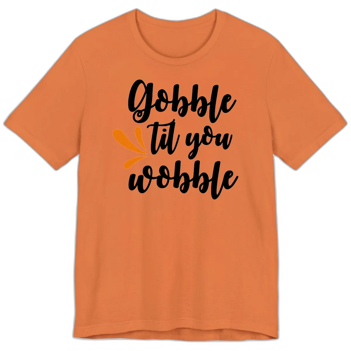 Gobble Til You Wobble Thanksgiving Design Premium T-Shirt in Burnt Orange