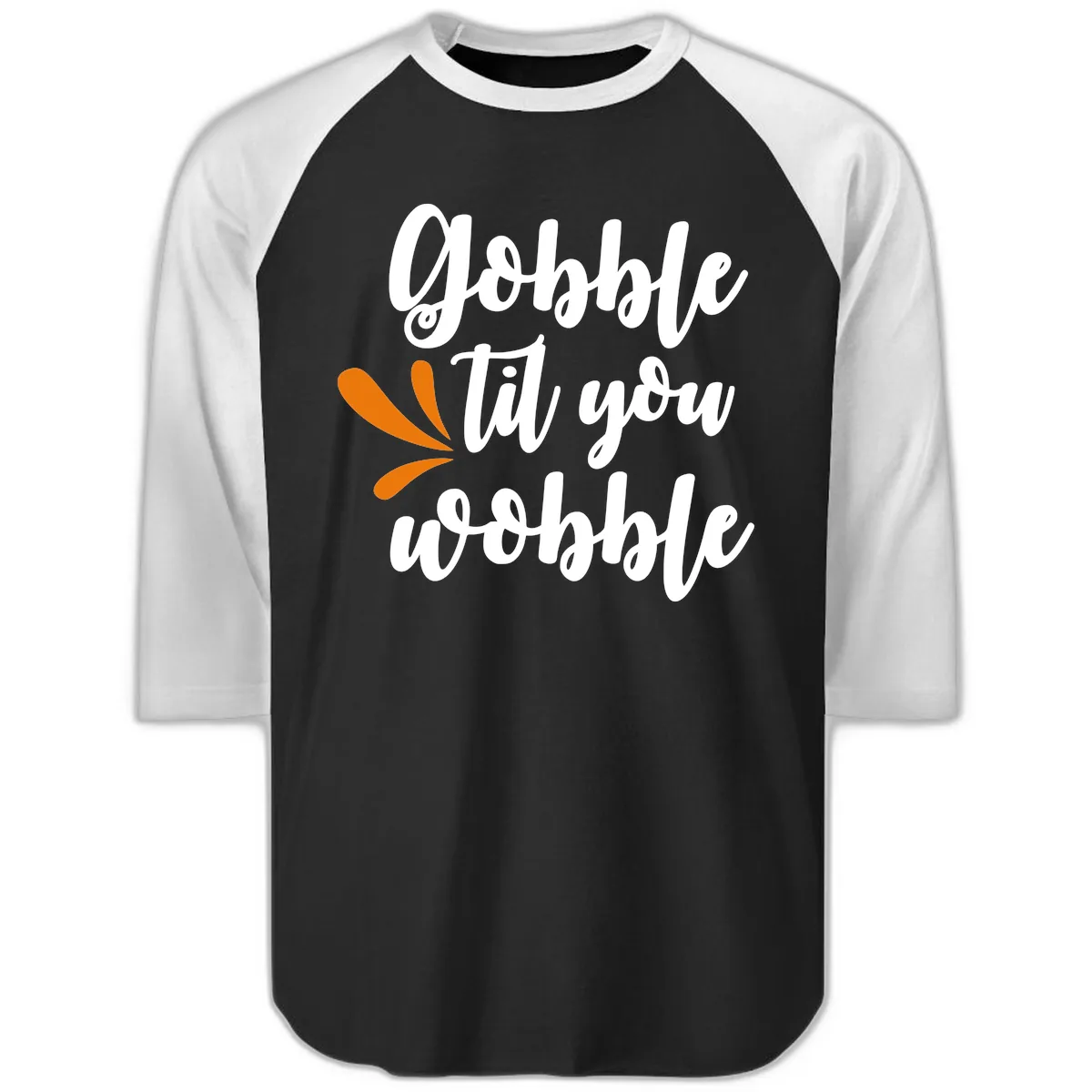 Gobble Til You Wobble Thanksgiving Design Raglan 3/4 in Black White