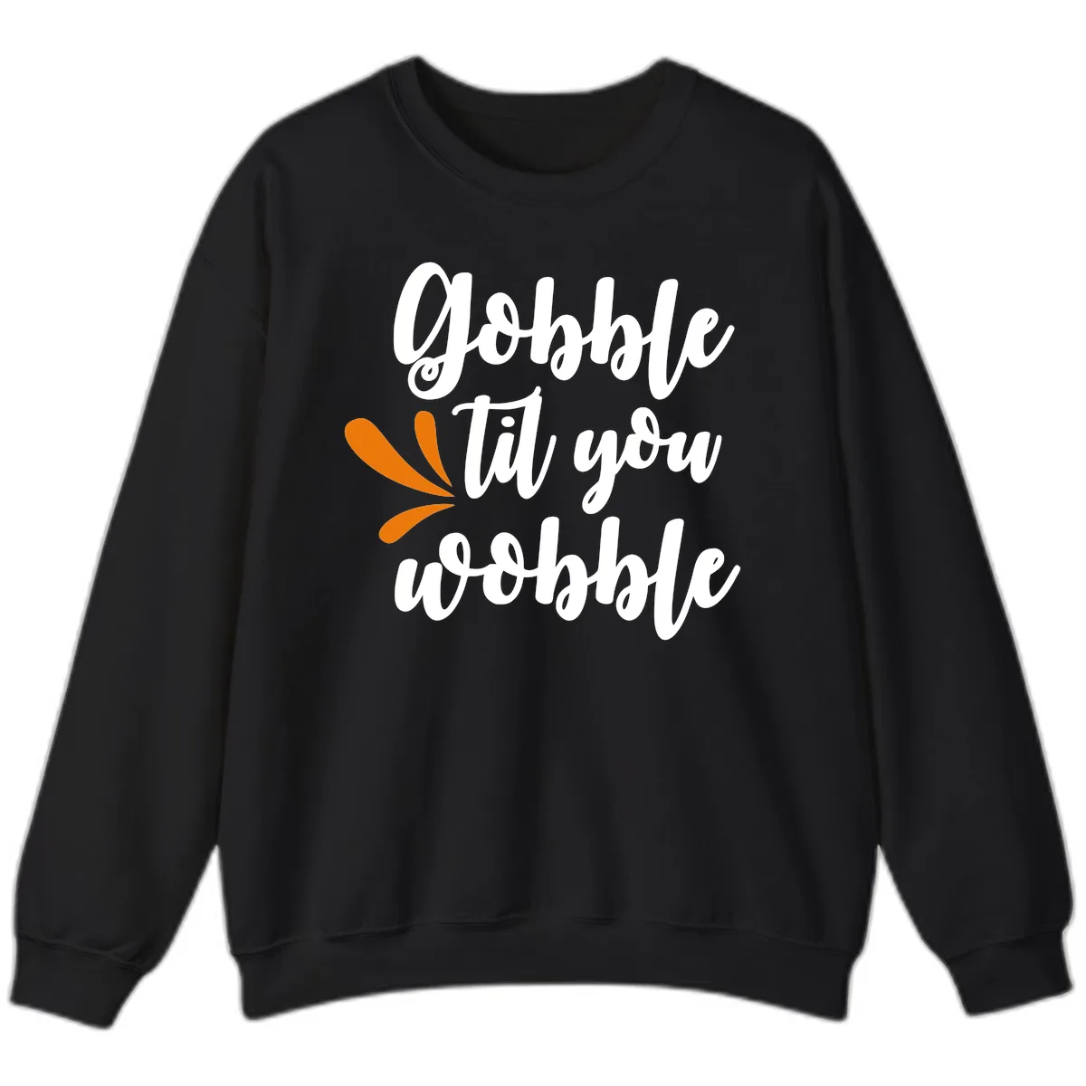 Gobble Til You Wobble Thanksgiving Design Sweatshirt in Black