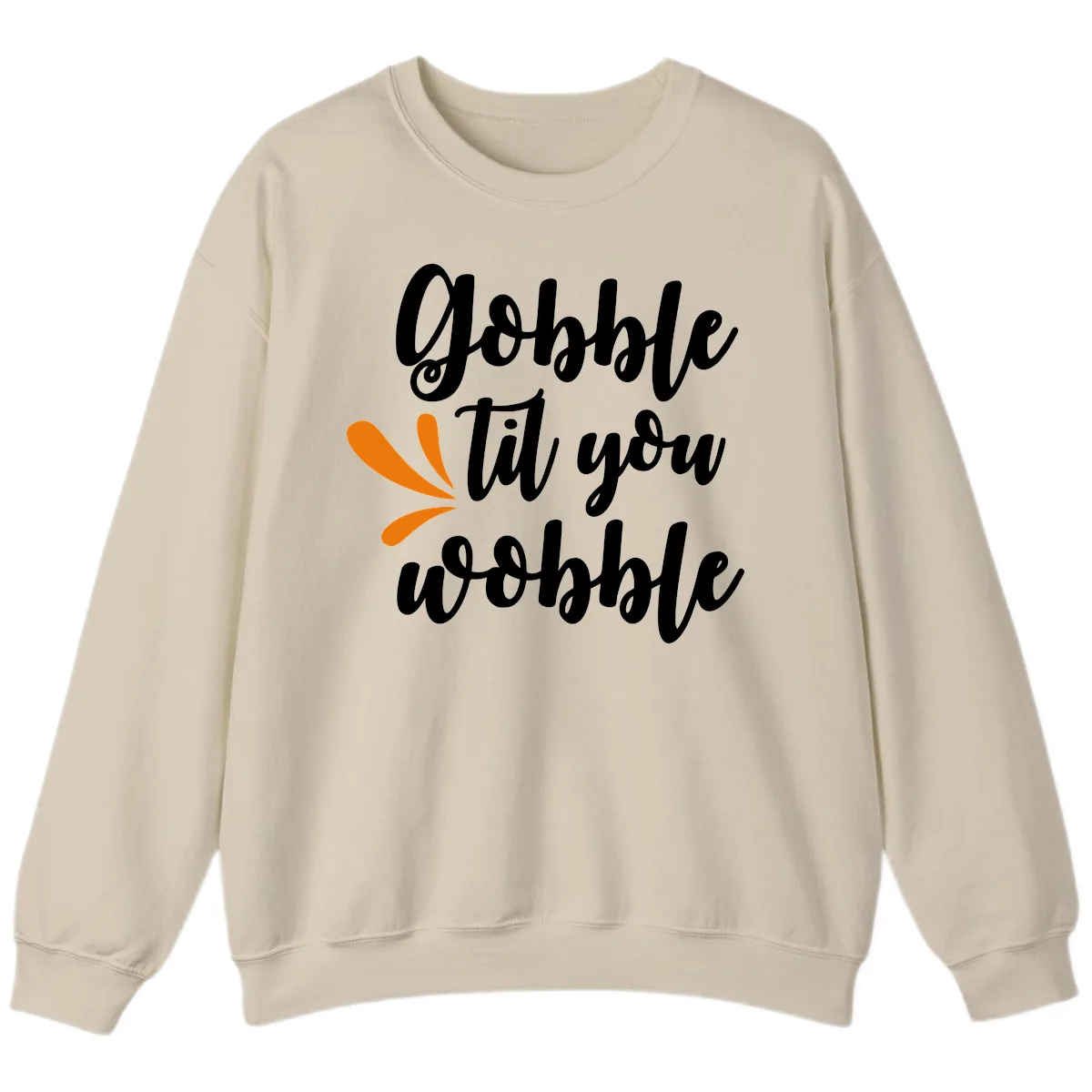Gobble Til You Wobble Thanksgiving Design Sweatshirt in Sand