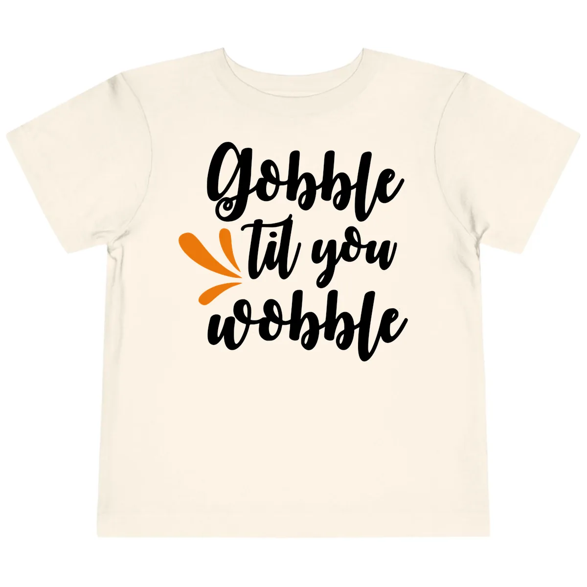 Gobble Til You Wobble Thanksgiving Design Toddler T-Shirt in Natural