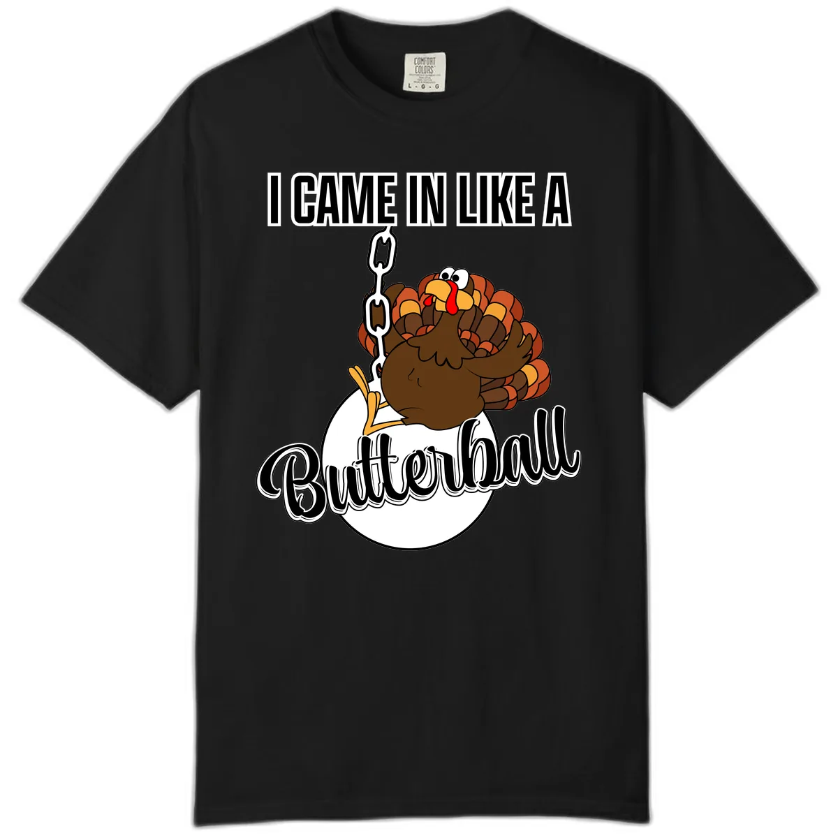 I Came In Like A Butterball Turkey Comfort Color in Black