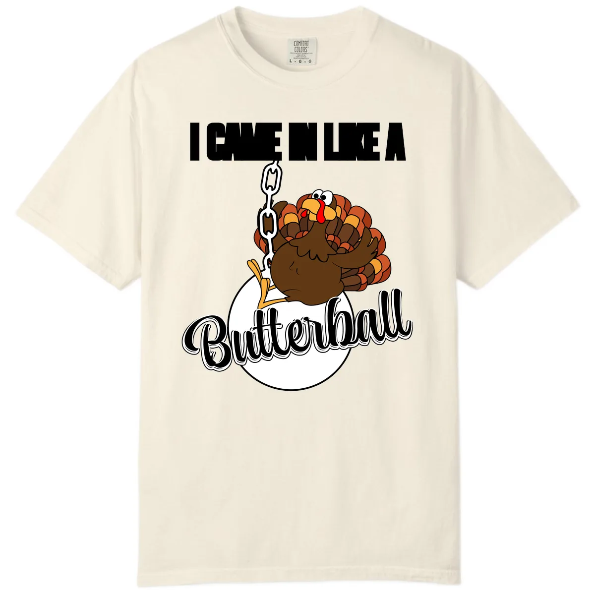 I Came In Like A Butterball Turkey Comfort Color in Ivory