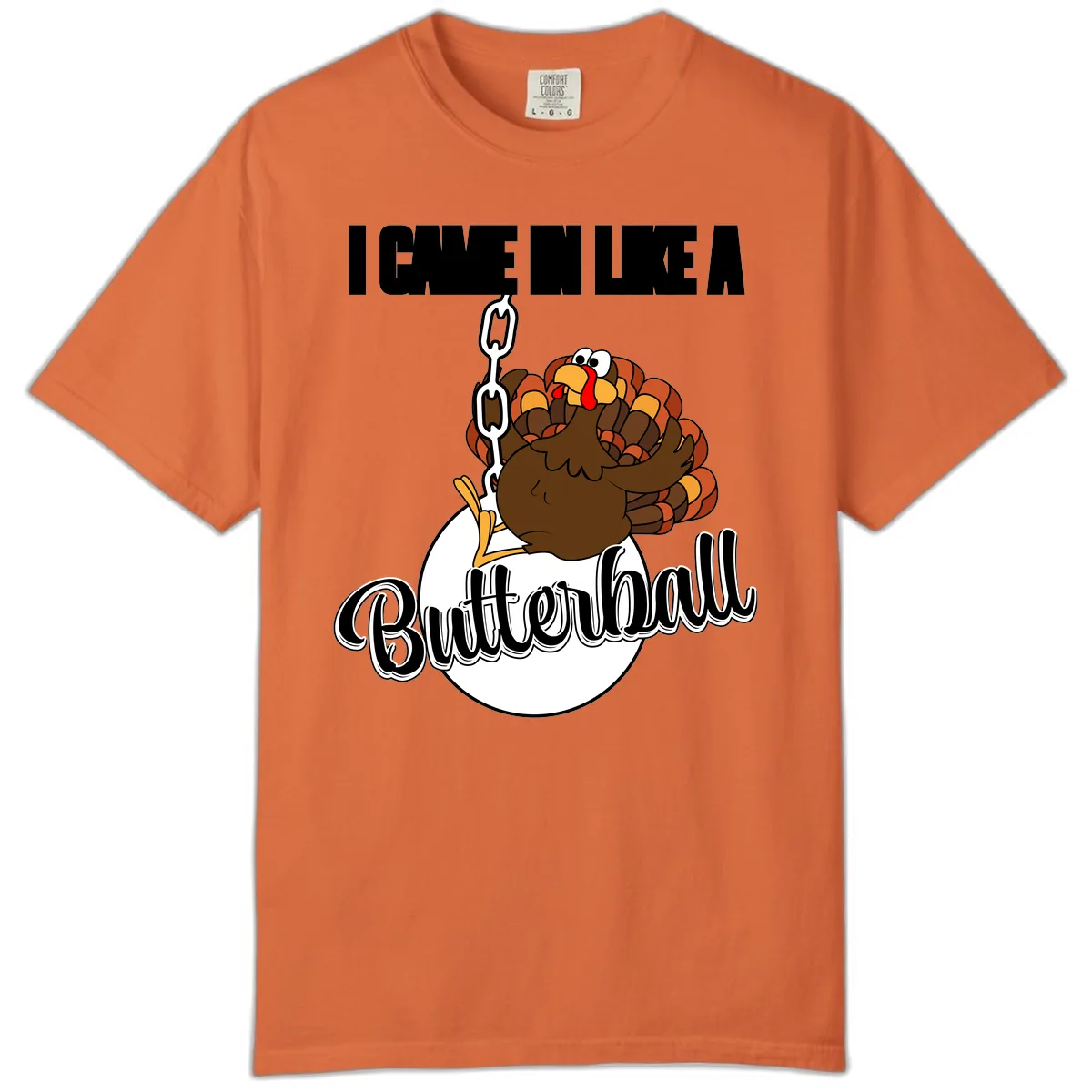 I Came In Like A Butterball Turkey Comfort Color in Burnt Orange