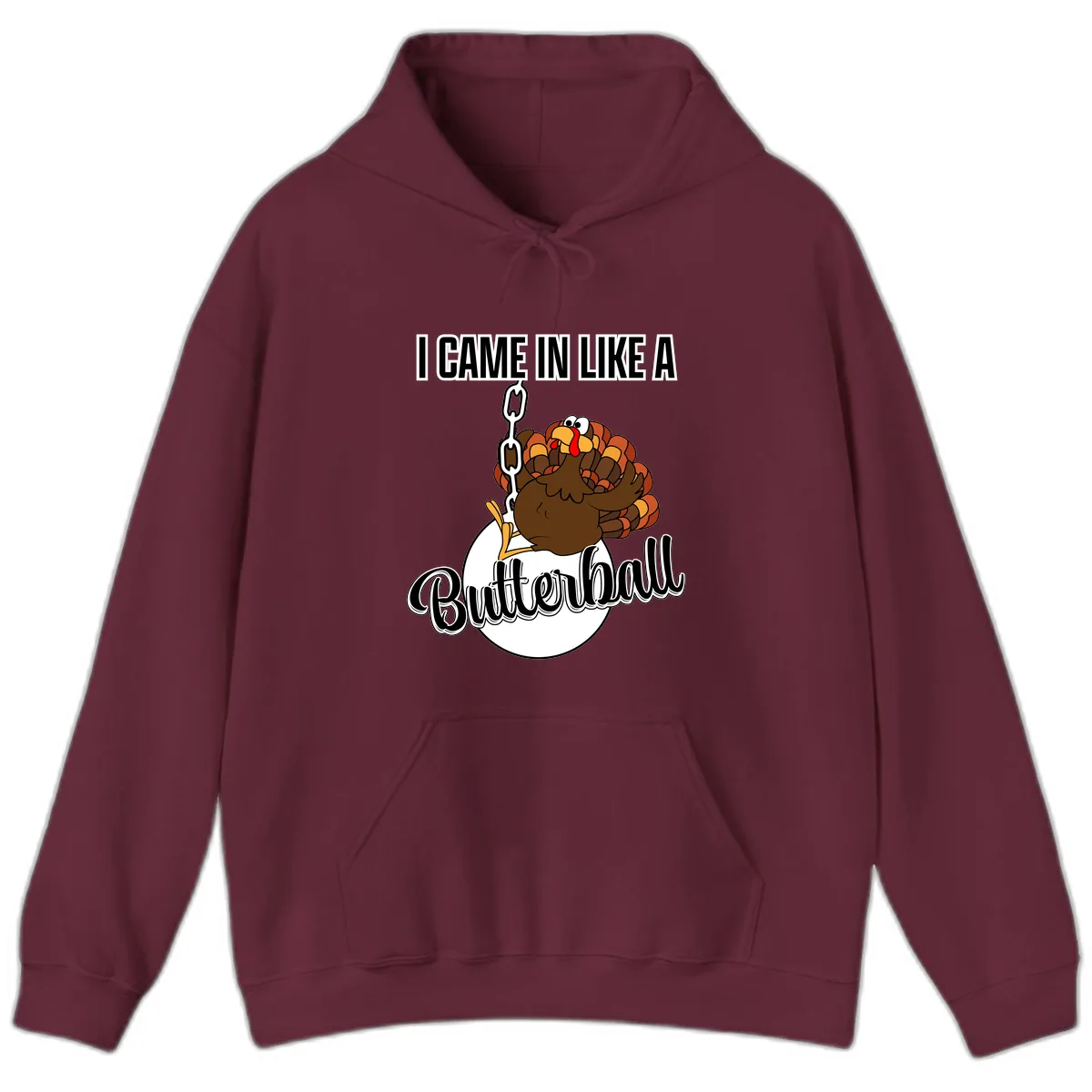 I Came In Like A Butterball Turkey Hoodie in Maroon