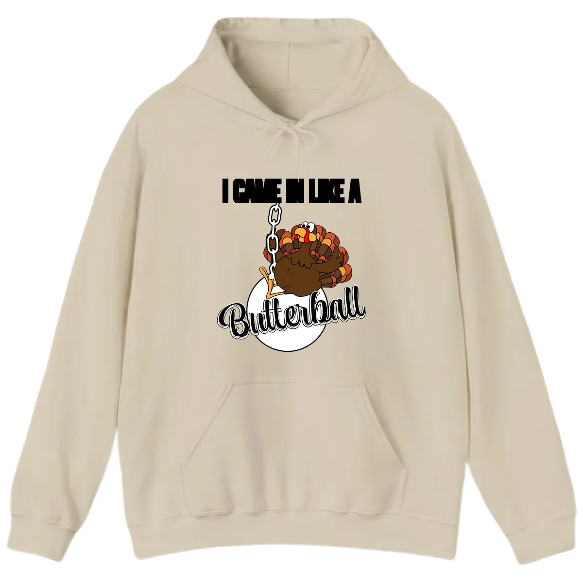 I Came In Like A Butterball Turkey Hoodie in Sand