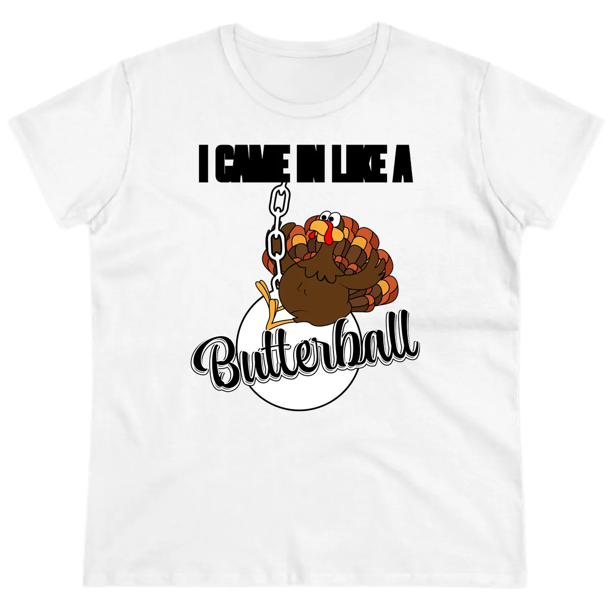 I Came In Like A Butterball Turkey Ladies Tee in White