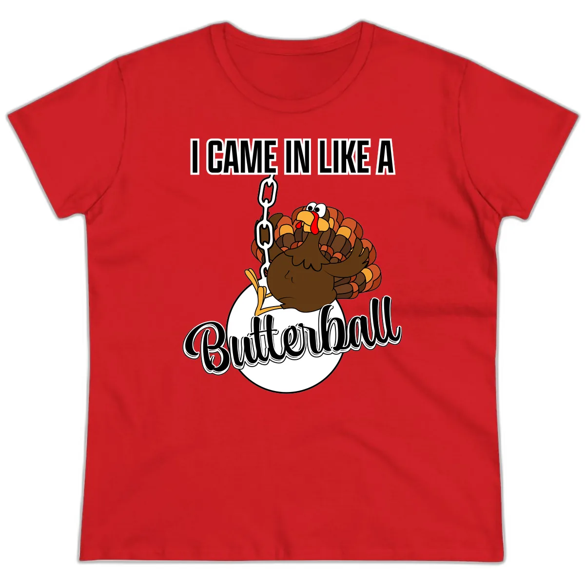 I Came In Like A Butterball Turkey Ladies Tee in Red