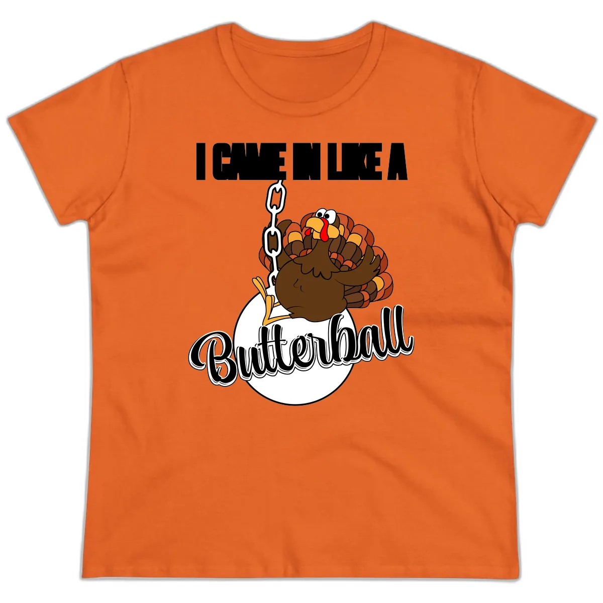 I Came In Like A Butterball Turkey Ladies Tee in Orange