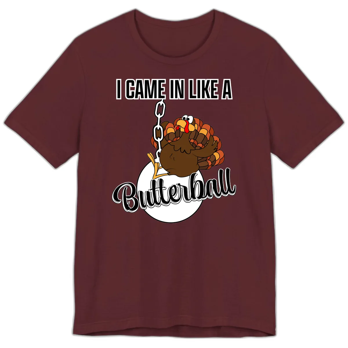 I Came In Like A Butterball Turkey Premium T-Shirt in Maroon