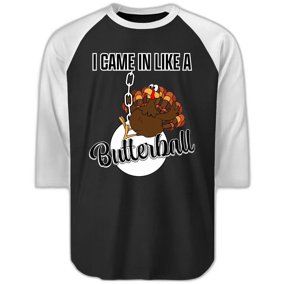 I Came In Like A Butterball Turkey Raglan 3/4 in Black White