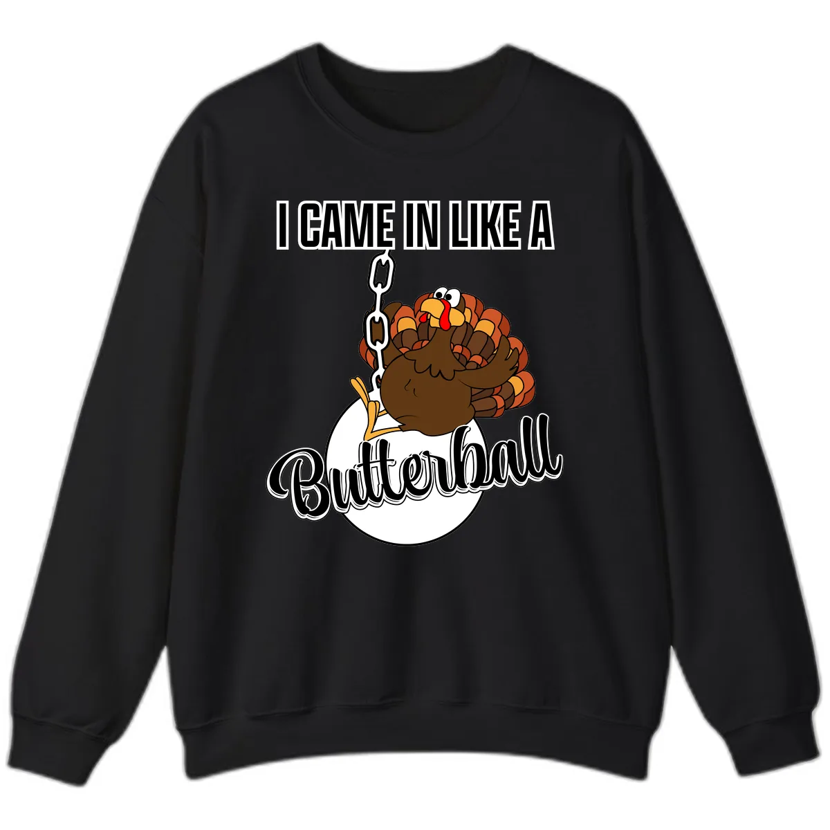 I Came In Like A Butterball Turkey Sweatshirt in Black