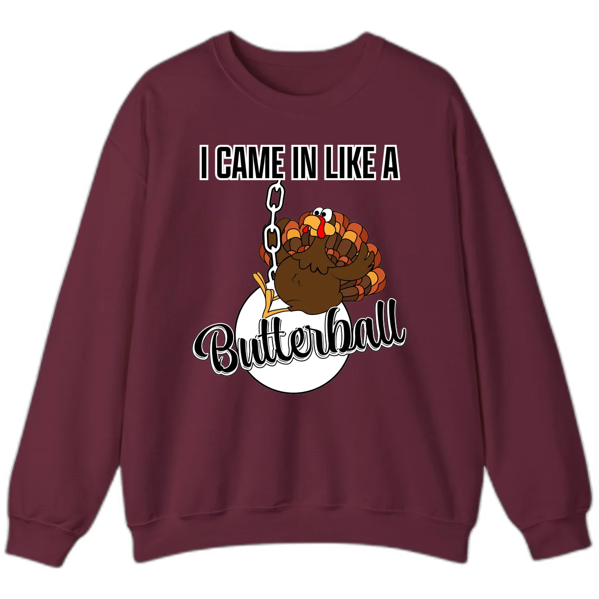 I Came In Like A Butterball Turkey Sweatshirt in Maroon
