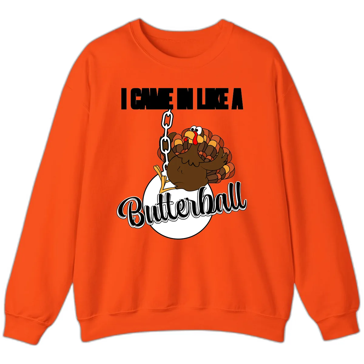 I Came In Like A Butterball Turkey Sweatshirt in Orange