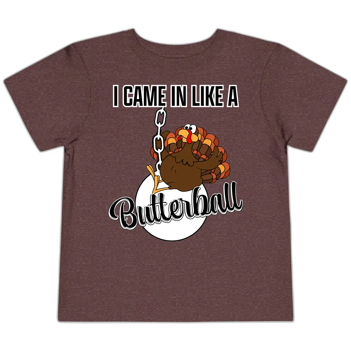 I Came In Like A Butterball Turkey Toddler T-Shirt in Heather Maroon