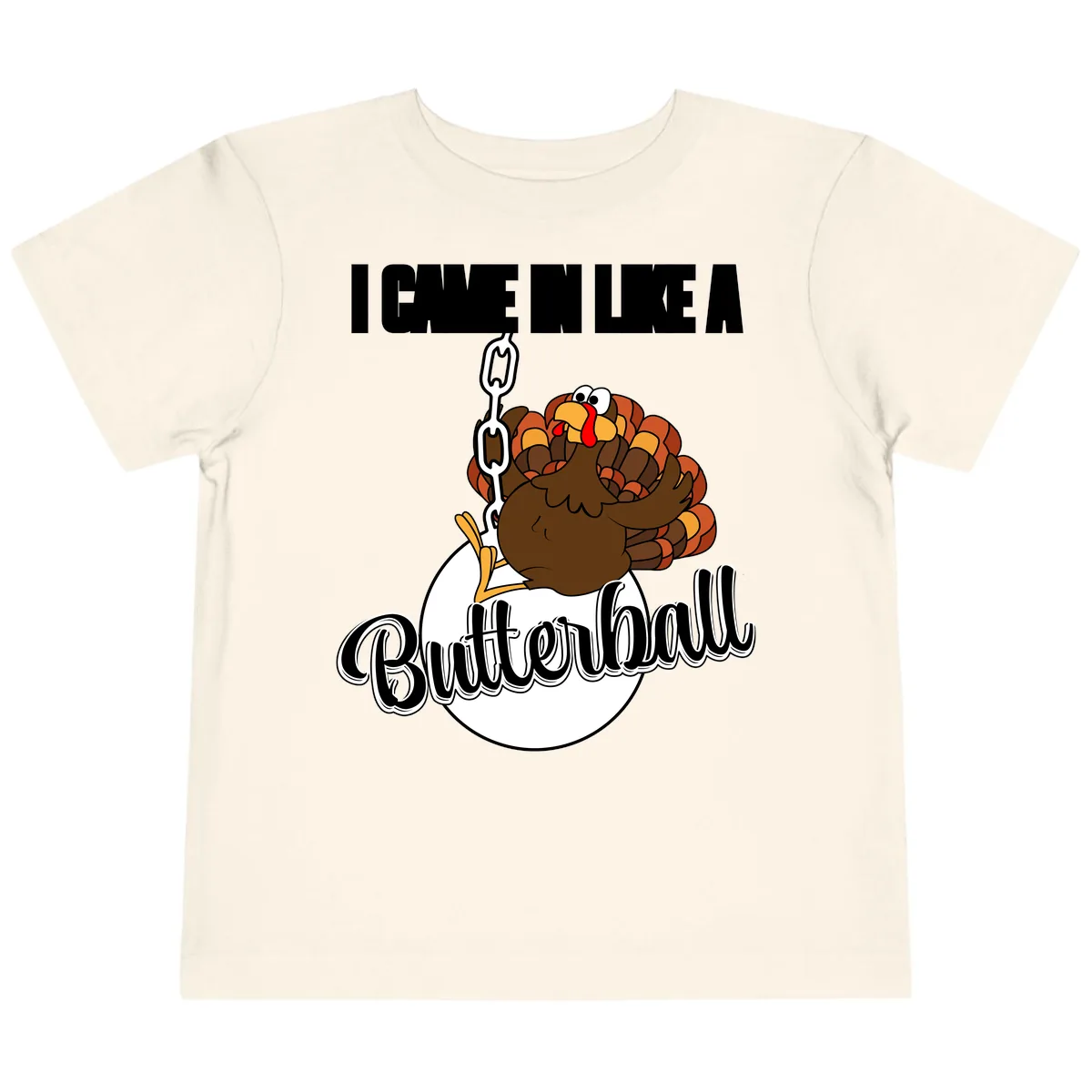 I Came In Like A Butterball Turkey Toddler T-Shirt in Natural