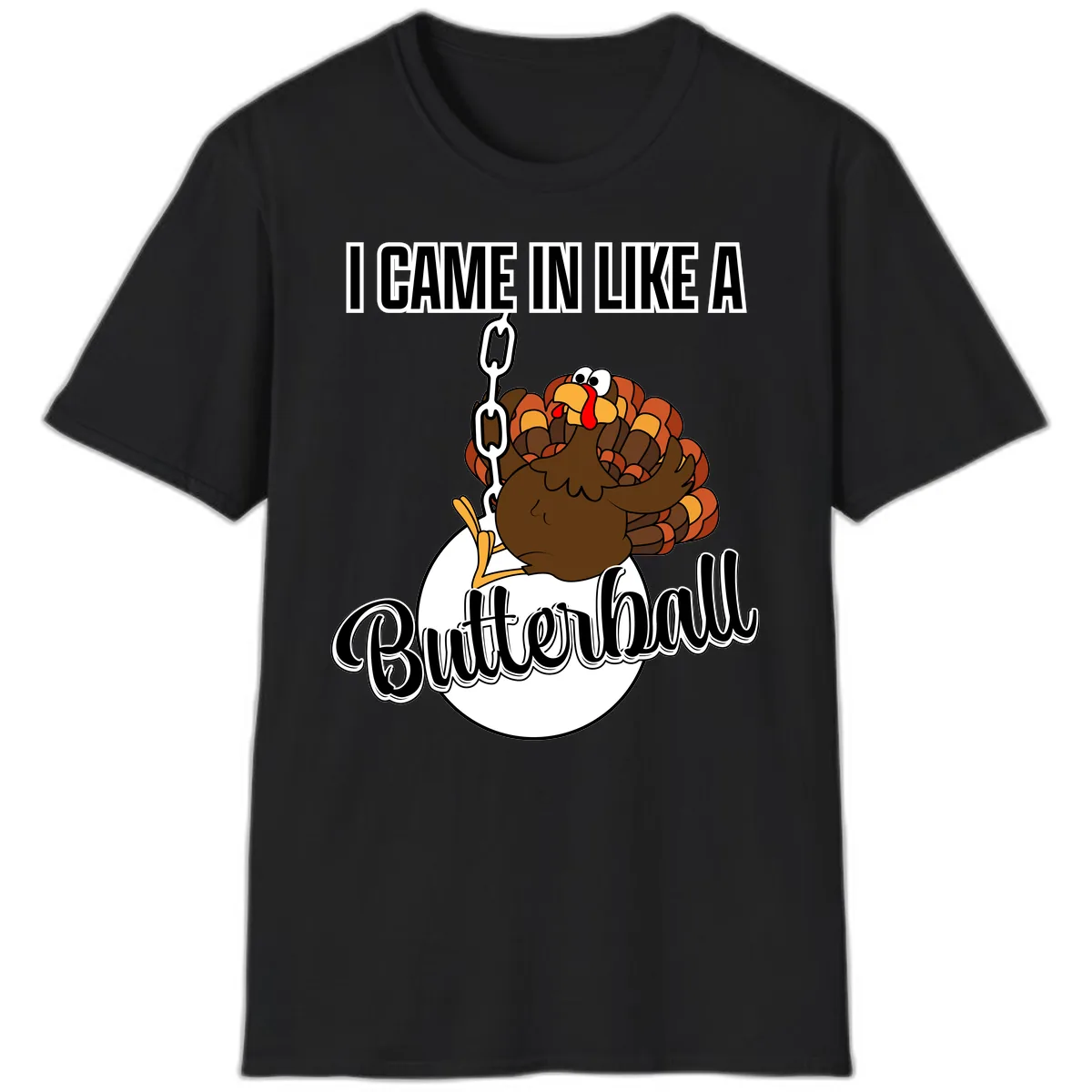I Came In Like A Butterball Turkey T-Shirt in Black