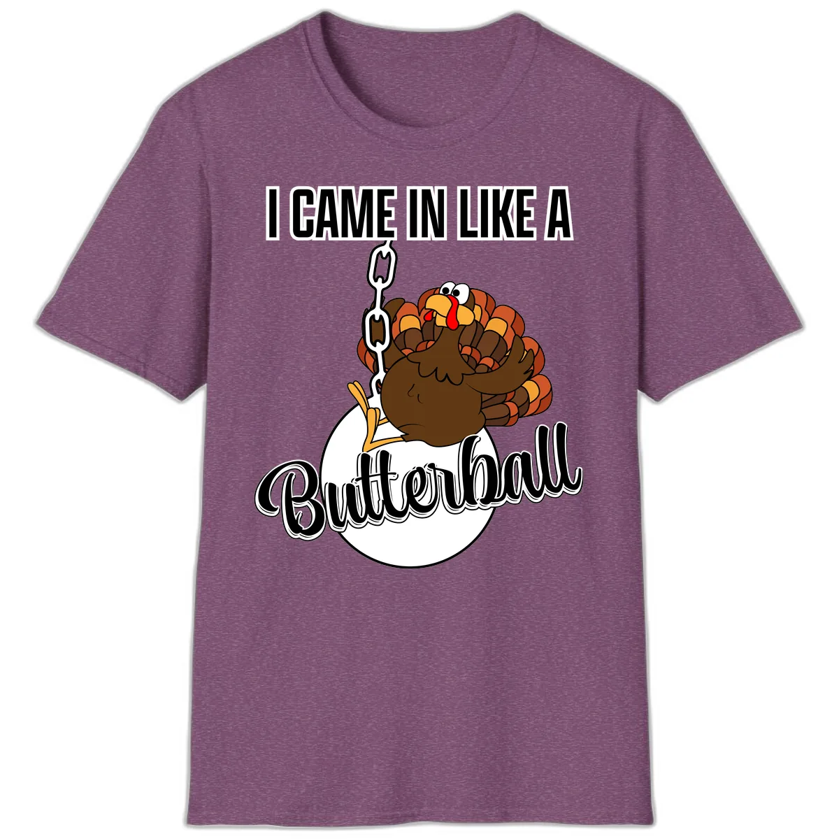 I Came In Like A Butterball Turkey T-Shirt in Heather Maroon