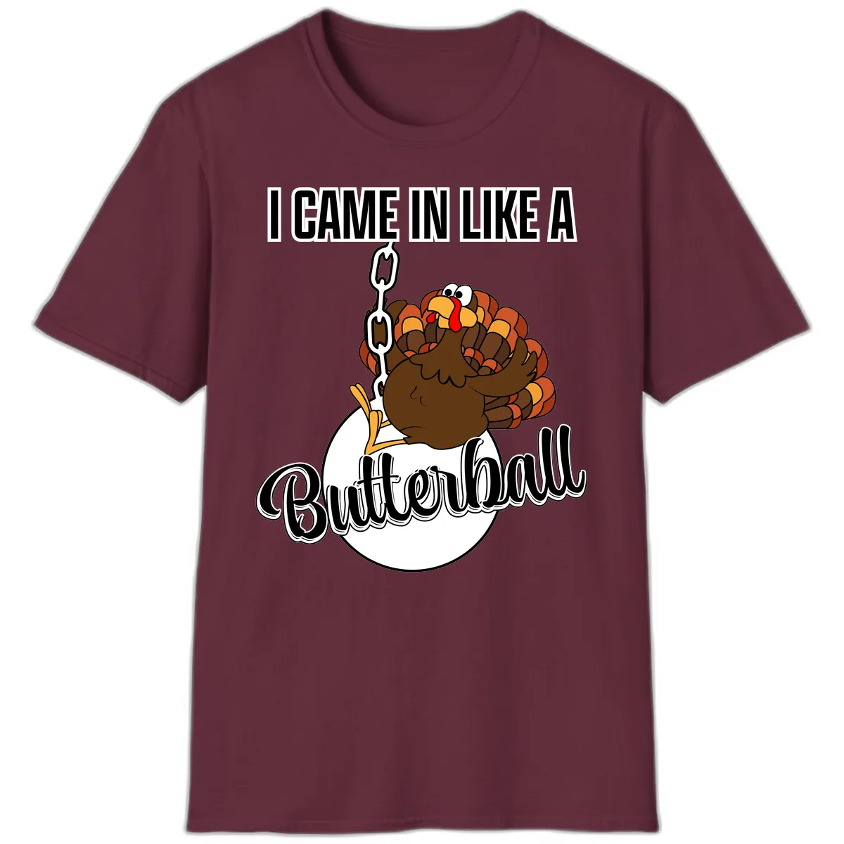 I Came In Like A Butterball Turkey T-Shirt in Maroon