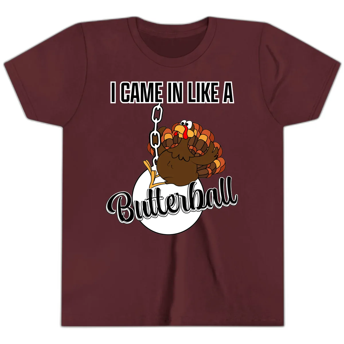 I Came In Like A Butterball Turkey Youth T-Shirt in Maroon