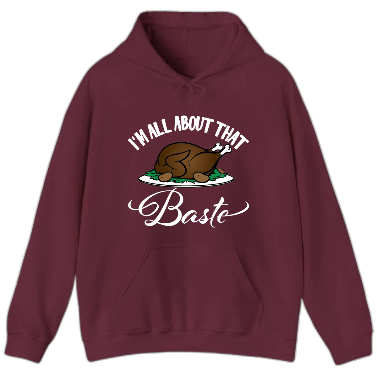 I'm All About That Baste Thanksgiving Hoodie in Maroon