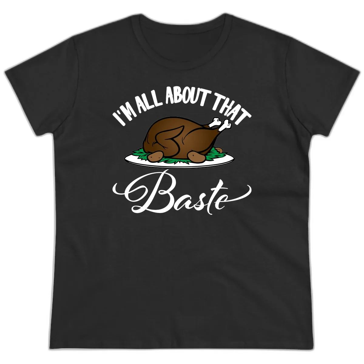I'm All About That Baste Thanksgiving Ladies Tee in Black