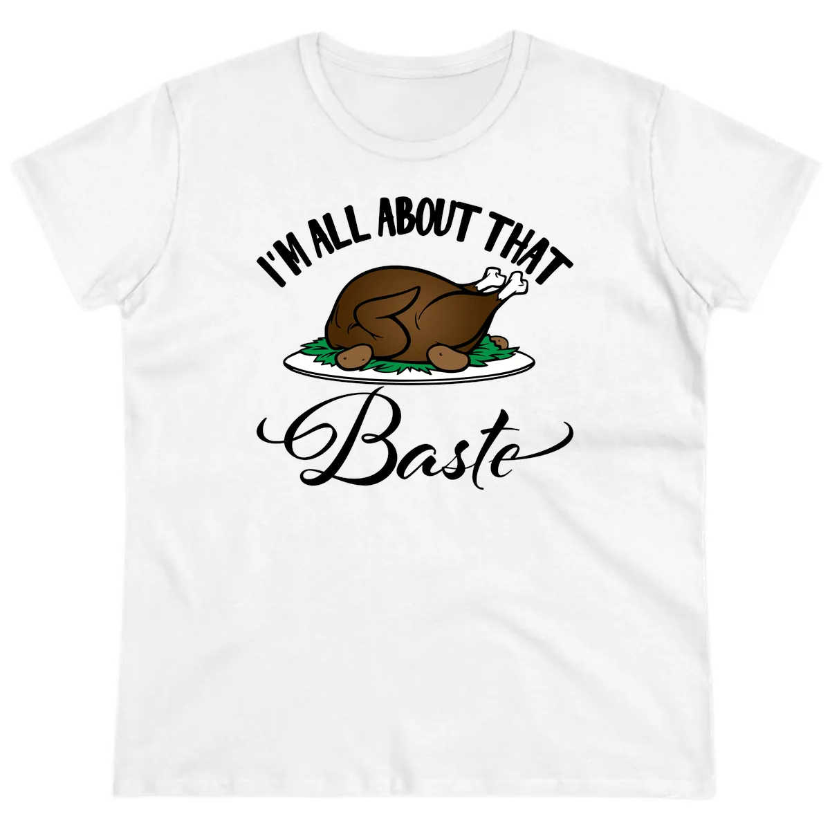 I'm All About That Baste Thanksgiving Ladies Tee in White