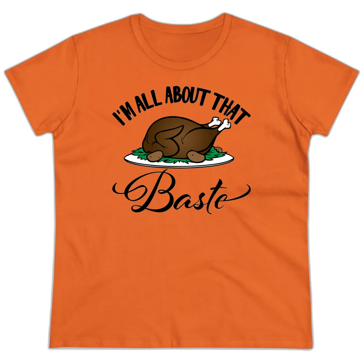 I'm All About That Baste Thanksgiving Ladies Tee in Orange