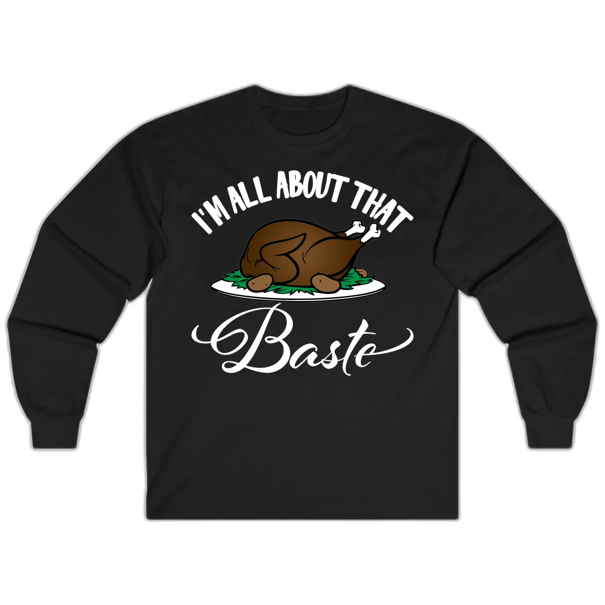 I'm All About That Baste Thanksgiving Long Sleeve in Black
