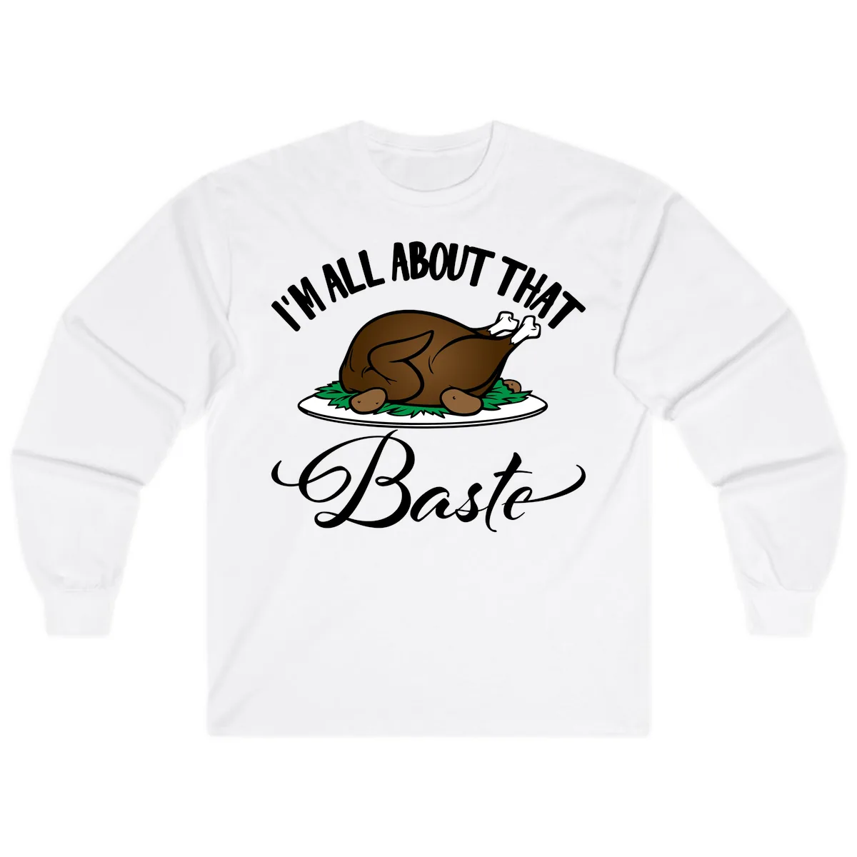 I'm All About That Baste Thanksgiving Long Sleeve in White