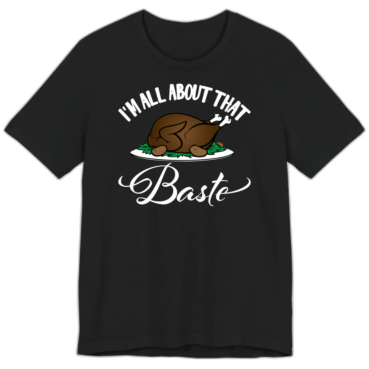 I'm All About That Baste Thanksgiving Premium T-Shirt in Black