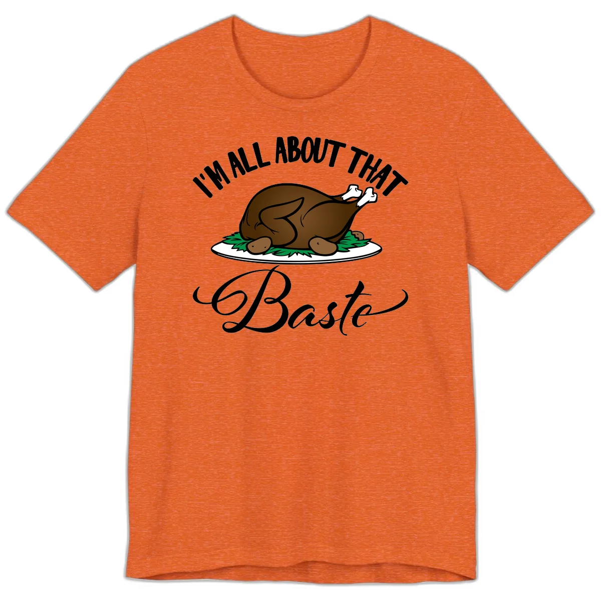I'm All About That Baste Thanksgiving Premium T-Shirt in Heather Orange