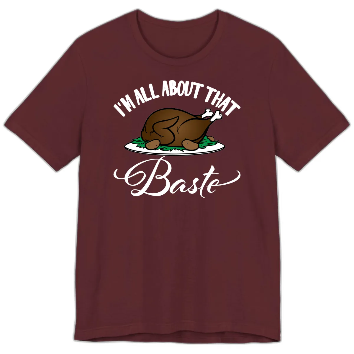 I'm All About That Baste Thanksgiving Premium T-Shirt in Maroon