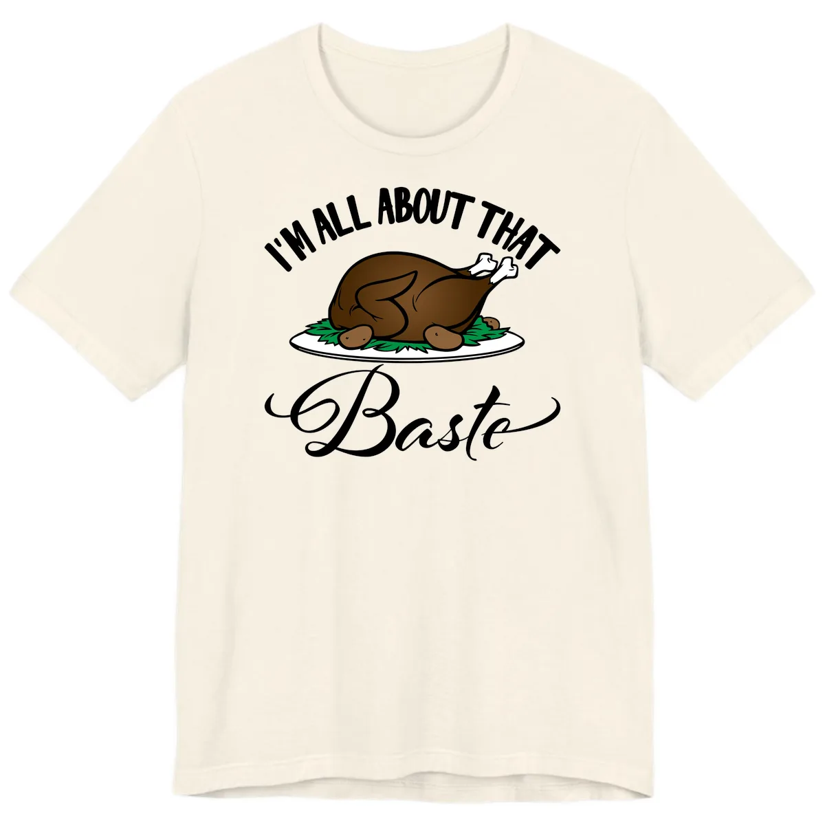 I'm All About That Baste Thanksgiving Premium T-Shirt in Natural