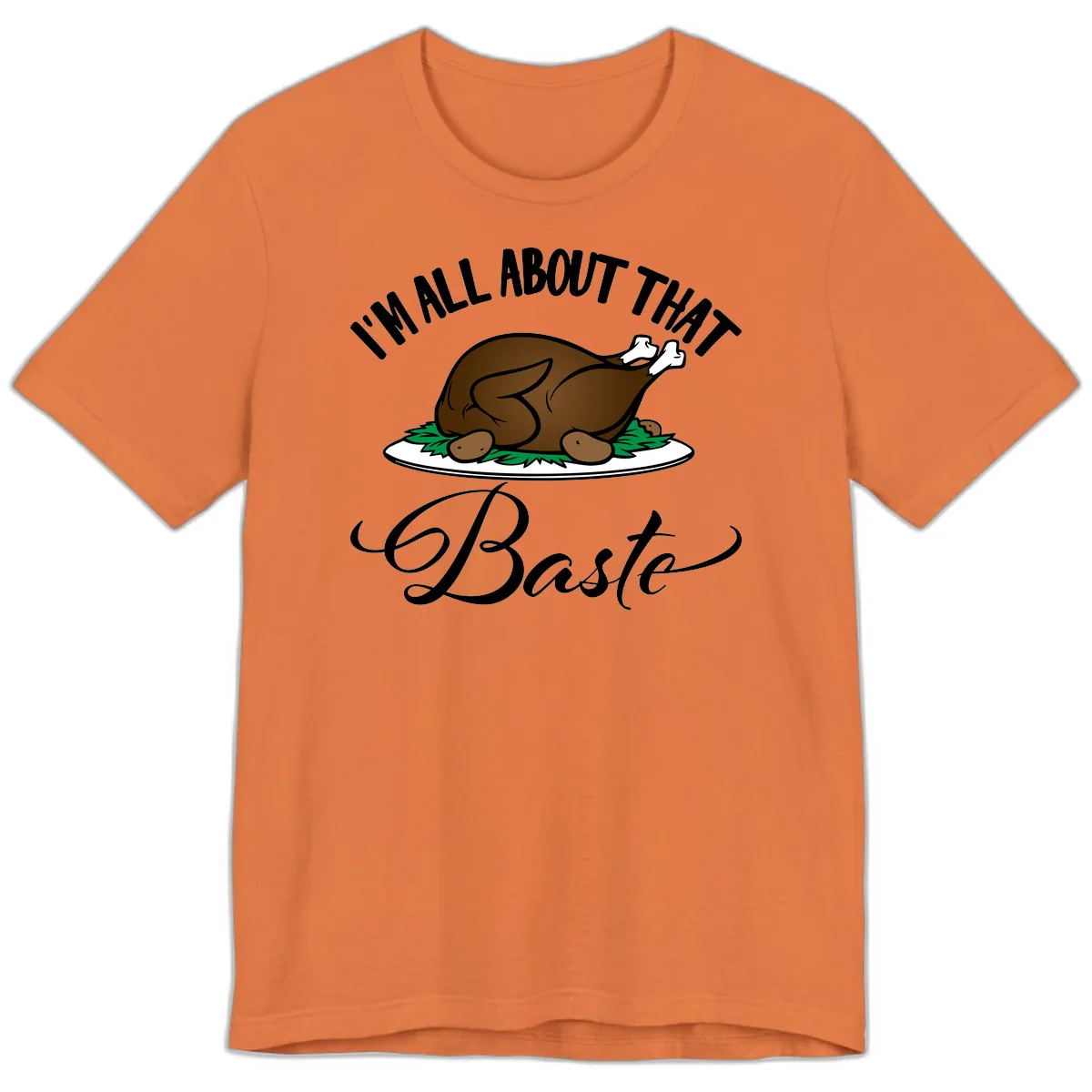 I'm All About That Baste Thanksgiving Premium T-Shirt in Burnt Orange