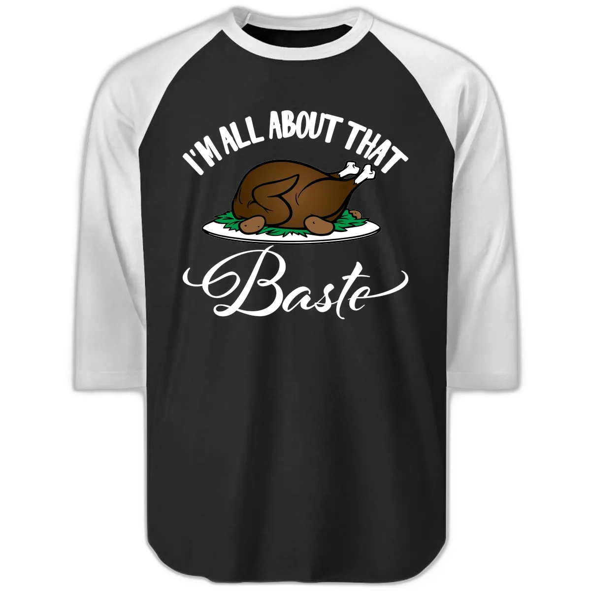 I'm All About That Baste Thanksgiving Raglan 3/4 in Black White