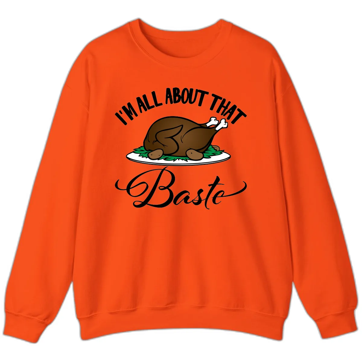 I'm All About That Baste Thanksgiving Sweatshirt in Orange
