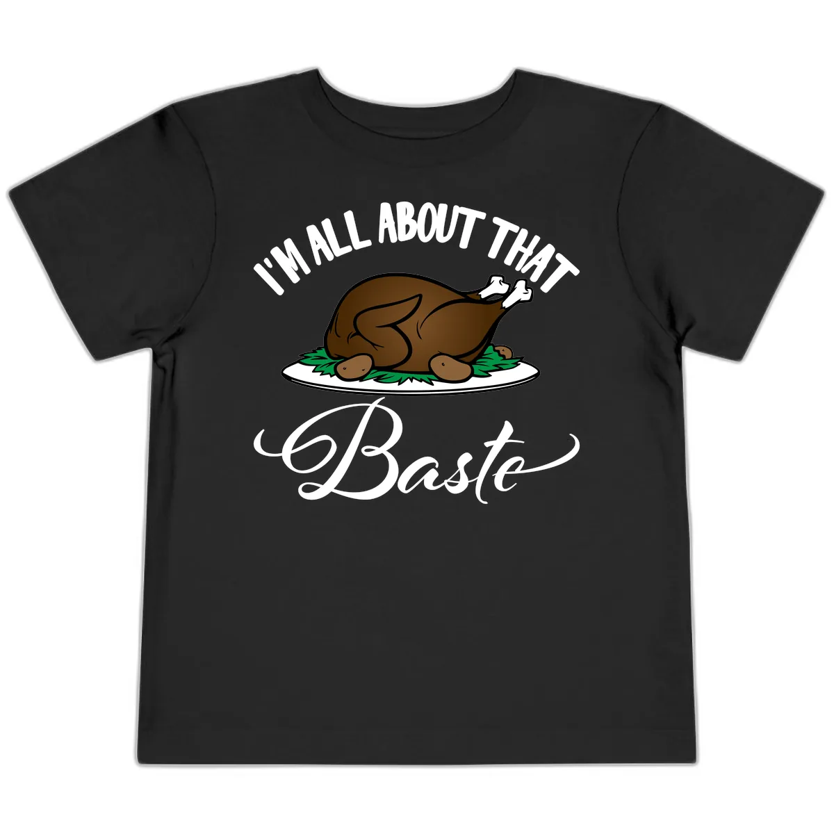 I'm All About That Baste Thanksgiving Toddler T-Shirt in Black