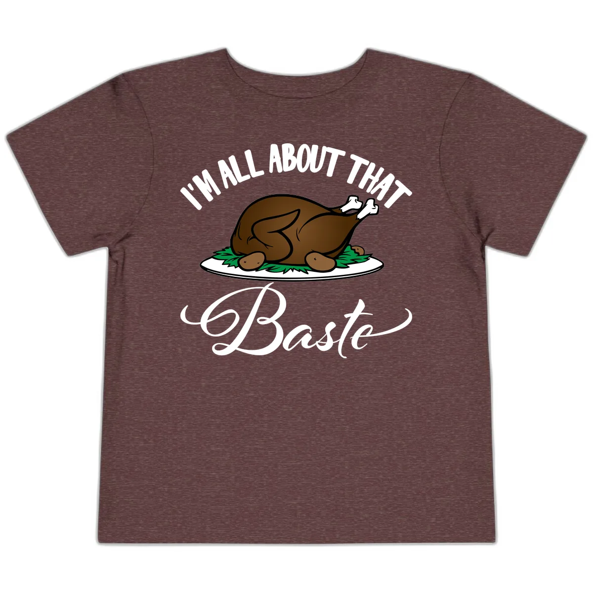 I'm All About That Baste Thanksgiving Toddler T-Shirt in Heather Maroon